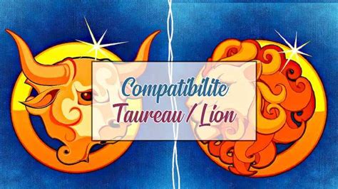 compatibilité homme taureau femme lion|Compatibilité amoureuse entre un Taureau et un Lion